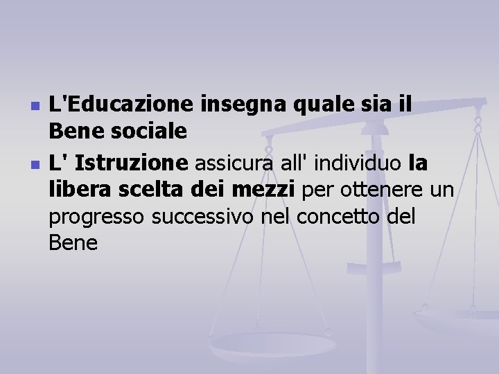 n n L'Educazione insegna quale sia il Bene sociale L' Istruzione assicura all' individuo