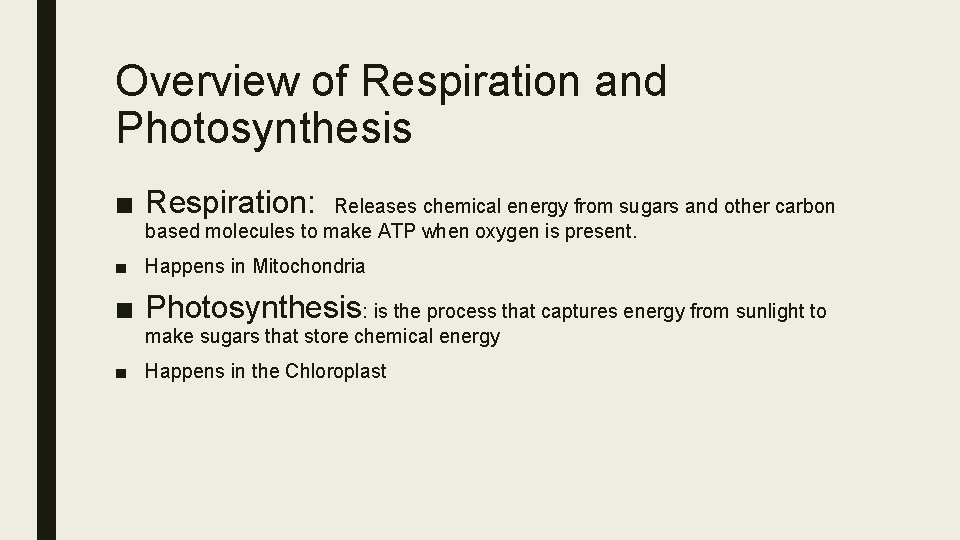 Overview of Respiration and Photosynthesis ■ Respiration: Releases chemical energy from sugars and other