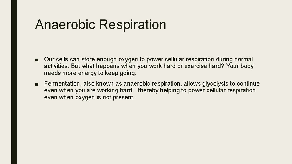 Anaerobic Respiration ■ Our cells can store enough oxygen to power cellular respiration during