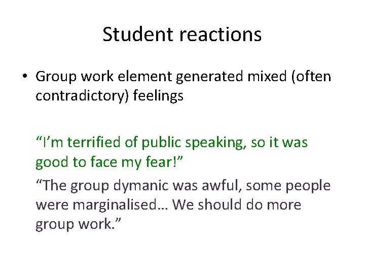 Student reactions • Group work element generated mixed (often contradictory) feelings “I’m terrified of