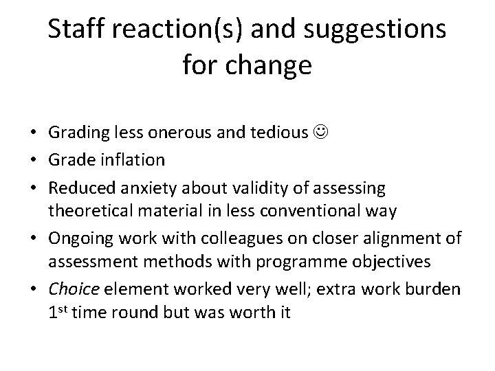 Staff reaction(s) and suggestions for change • Grading less onerous and tedious • Grade