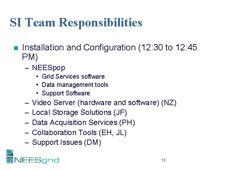 SI Team Responsibilities n Installation and Configuration (12: 30 to 12: 45 PM) –