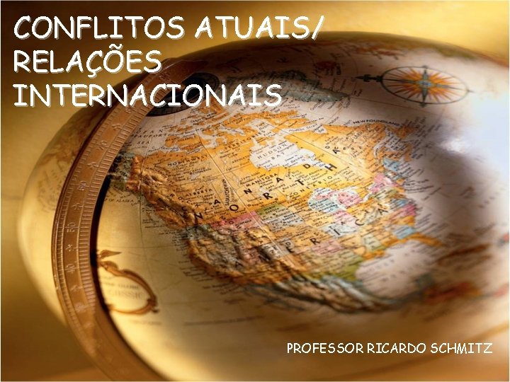 CONFLITOS ATUAIS/ RELAÇÕES INTERNACIONAIS PROFESSOR RICARDO SCHMITZ 