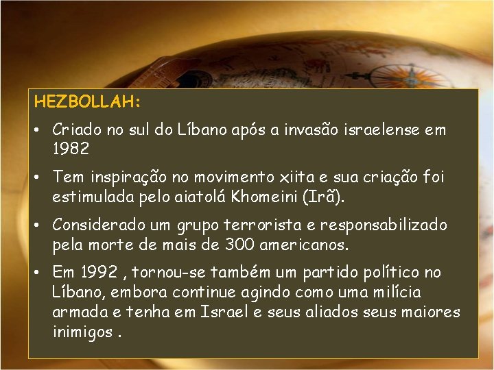 HEZBOLLAH: • Criado no sul do Líbano após a invasão israelense em 1982 •