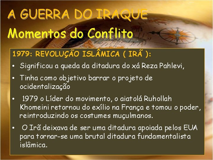 A GUERRA DO IRAQUE Momentos do Conflito 1979: REVOLUÇÃO ISL MICA ( IRÃ ):