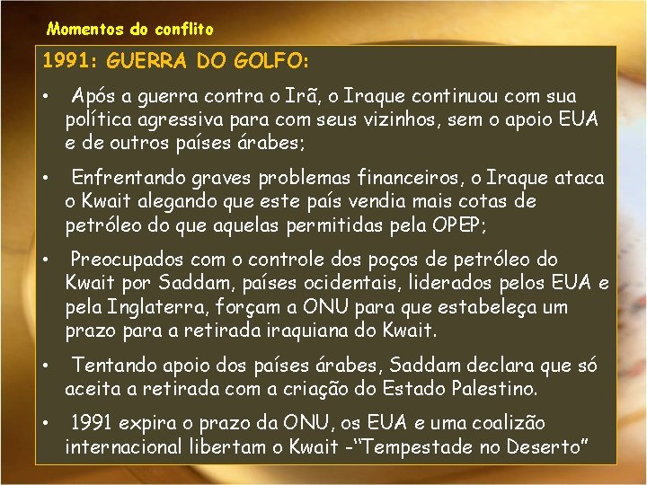 Momentos do conflito 1991: GUERRA DO GOLFO: • Após a guerra contra o Irã,