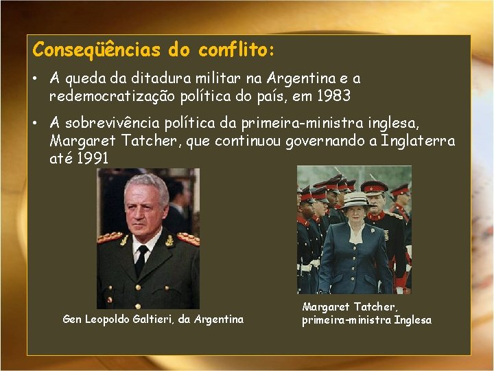 Conseqüências do conflito: • A queda da ditadura militar na Argentina e a redemocratização