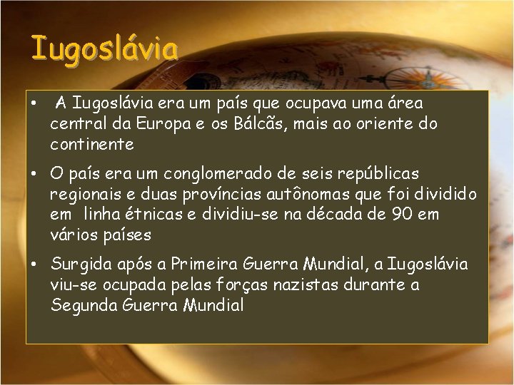 Iugoslávia • A Iugoslávia era um país que ocupava uma área central da Europa