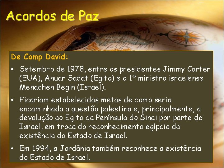 Acordos de Paz De Camp David: • Setembro de 1978, entre os presidentes Jimmy