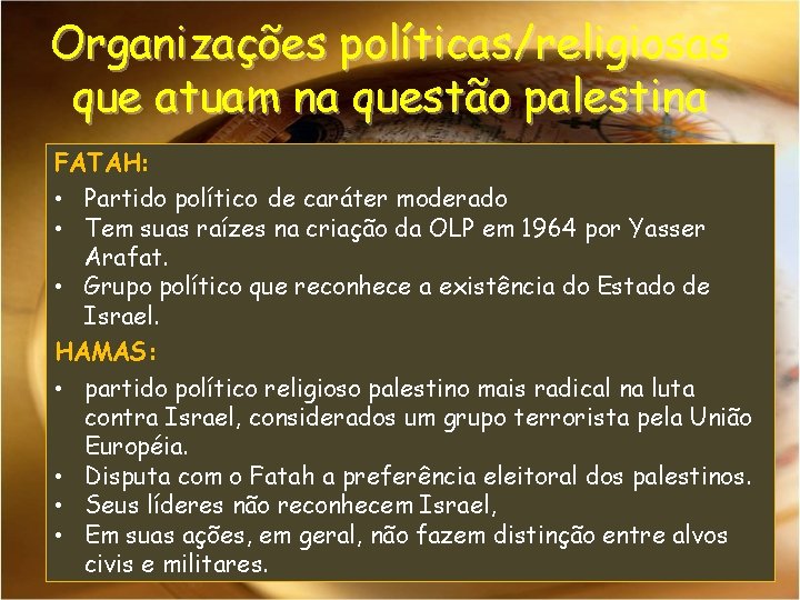 Organizações políticas/religiosas que atuam na questão palestina FATAH: • Partido político de caráter moderado