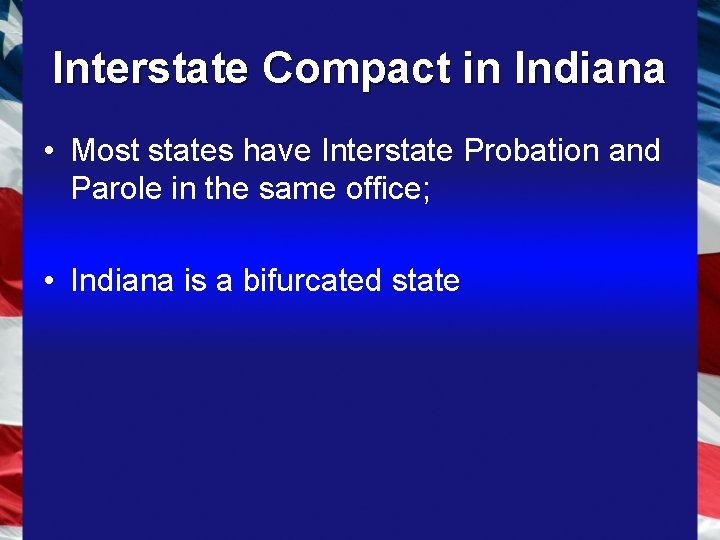 Interstate Compact in Indiana • Most states have Interstate Probation and Parole in the