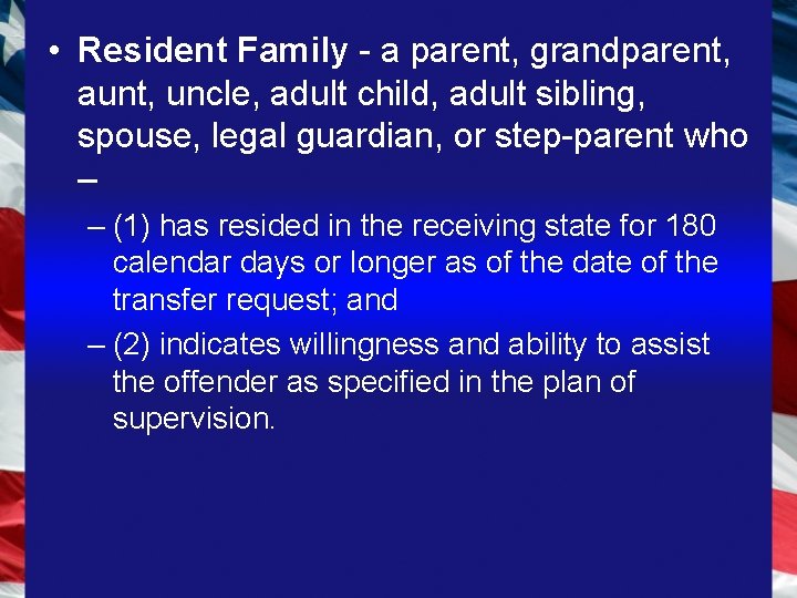  • Resident Family - a parent, grandparent, aunt, uncle, adult child, adult sibling,