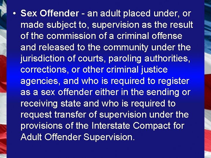  • Sex Offender - an adult placed under, or made subject to, supervision