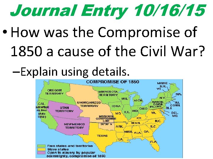 Journal Entry 10/16/15 • How was the Compromise of 1850 a cause of the