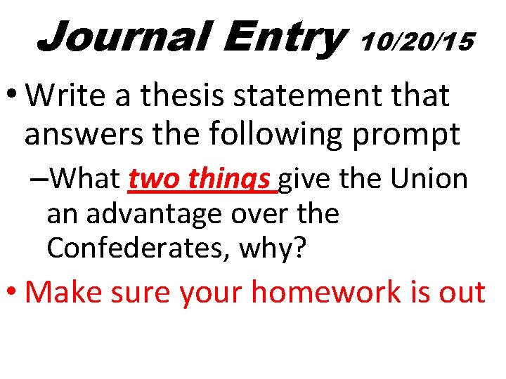 Journal Entry 10/20/15 • Write a thesis statement that answers the following prompt –What