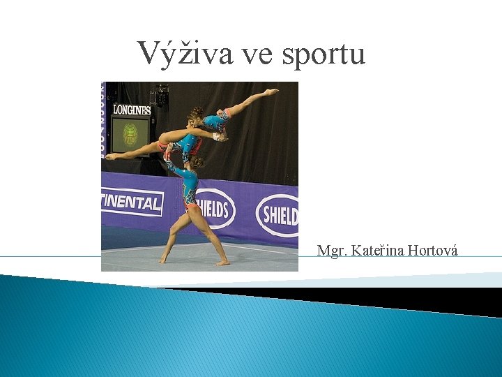 Výživa ve sportu Mgr. Kateřina Hortová 