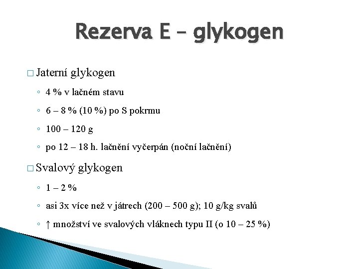 Rezerva E – glykogen � Jaterní glykogen ◦ 4 % v lačném stavu ◦