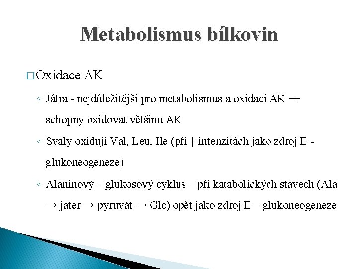 Metabolismus bílkovin � Oxidace AK ◦ Játra - nejdůležitější pro metabolismus a oxidaci AK