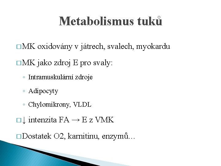 Metabolismus tuků � MK oxidovány v játrech, svalech, myokardu � MK jako zdroj E Metabolismus tuků � MK oxidovány v játrech, svalech, myokardu � MK jako zdroj E
