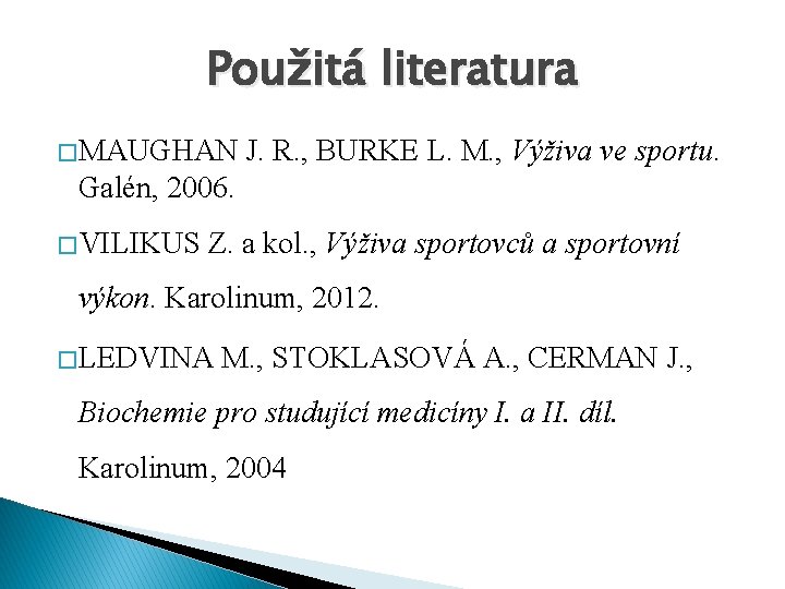 Použitá literatura � MAUGHAN J. R. , BURKE L. M. , Výživa ve sportu.