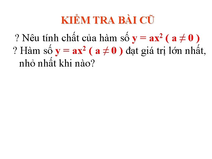 KIỂM TRA BÀI CŨ ? Nêu tính chất của hàm số y = ax