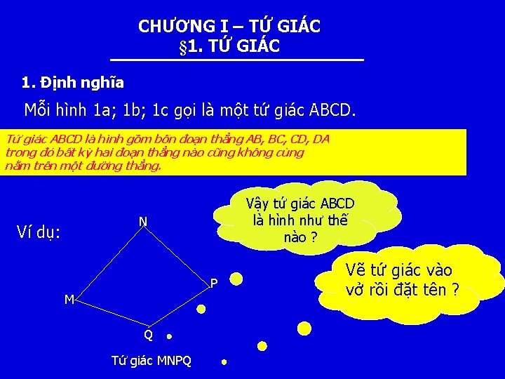 CHƯƠNG I – TỨ GIÁC § 1. TỨ GIÁC 1. Định nghĩa Mỗi hình