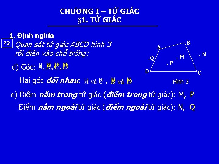 CHƯƠNG I – TỨ GIÁC § 1. TỨ GIÁC 1. Định nghĩa ? 2