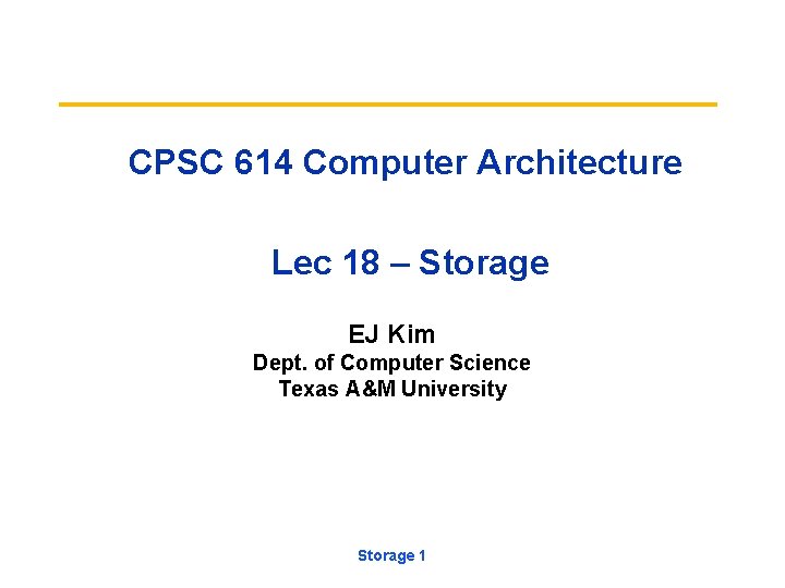 CPSC 614 Computer Architecture Lec 18 – Storage EJ Kim Dept. of Computer Science