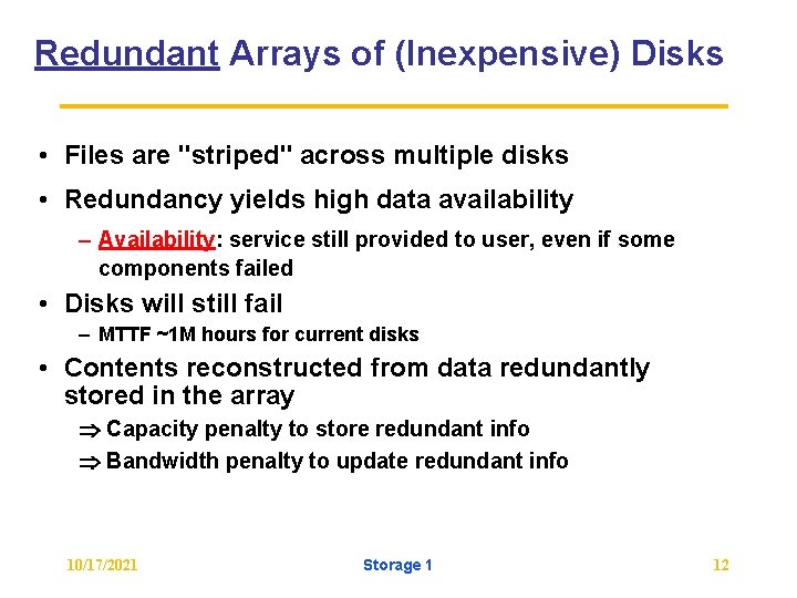 Redundant Arrays of (Inexpensive) Disks • Files are "striped" across multiple disks • Redundancy