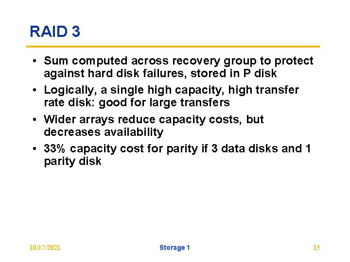 RAID 3 • Sum computed across recovery group to protect against hard disk failures,