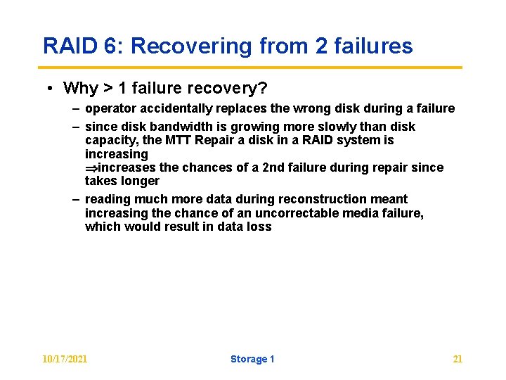 RAID 6: Recovering from 2 failures • Why > 1 failure recovery? – operator