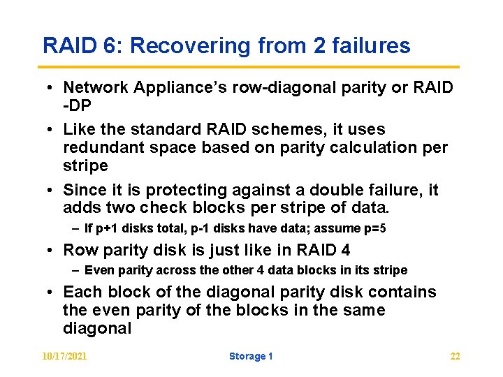RAID 6: Recovering from 2 failures • Network Appliance’s row-diagonal parity or RAID -DP