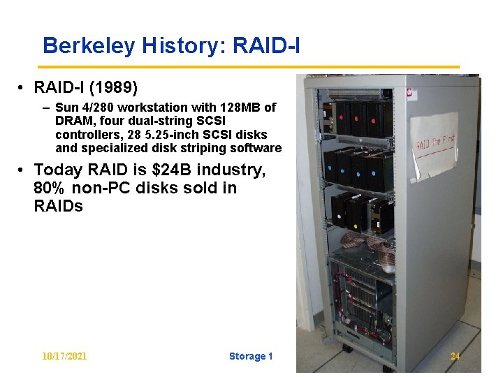 Berkeley History: RAID-I • RAID-I (1989) – Sun 4/280 workstation with 128 MB of