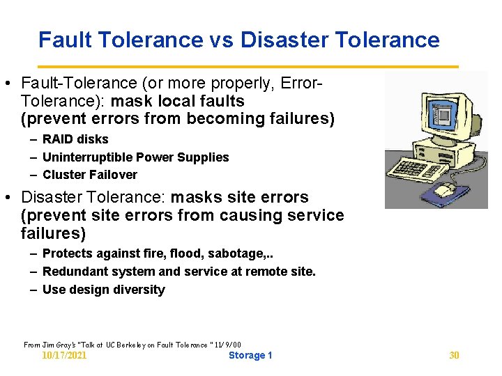 Fault Tolerance vs Disaster Tolerance • Fault-Tolerance (or more properly, Error. Tolerance): mask local