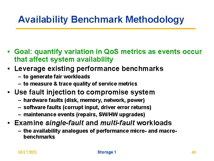 Availability Benchmark Methodology • Goal: quantify variation in Qo. S metrics as events occur