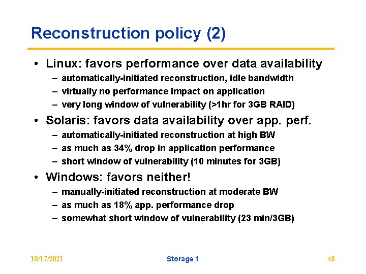 Reconstruction policy (2) • Linux: favors performance over data availability – automatically-initiated reconstruction, idle