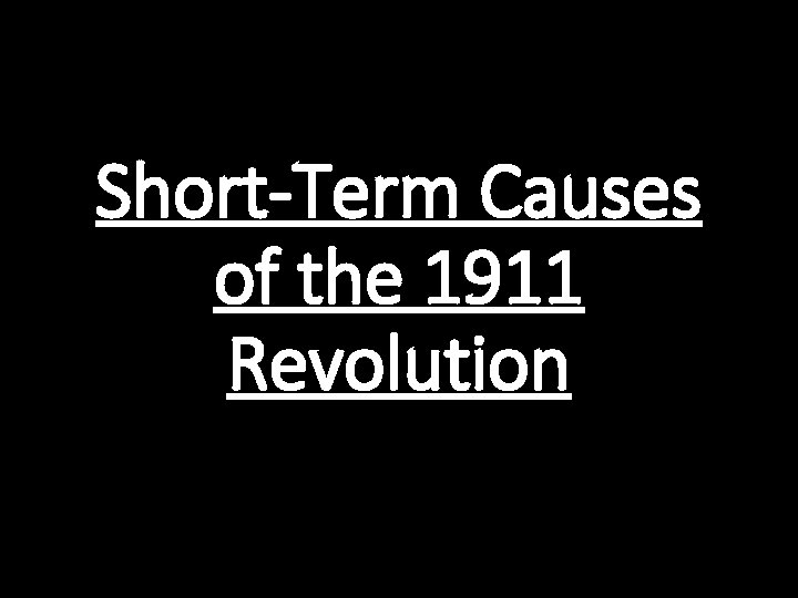 Short-Term Causes of the 1911 Revolution 