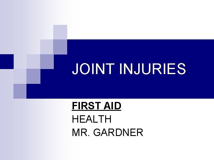 JOINT INJURIES FIRST AID HEALTH MR. GARDNER 