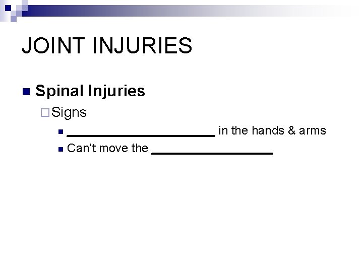 JOINT INJURIES n Spinal Injuries ¨ Signs ___________ in the hands & arms n