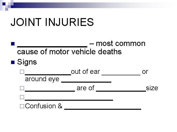 JOINT INJURIES ________ – most common cause of motor vehicle deaths n Signs n