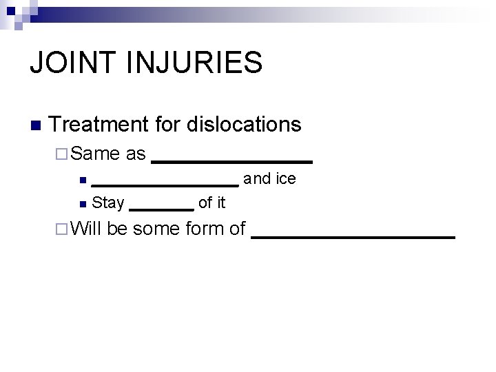 JOINT INJURIES n Treatment for dislocations ¨ Same as ________________ and ice n Stay