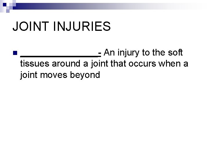 JOINT INJURIES n ________- An injury to the soft tissues around a joint that
