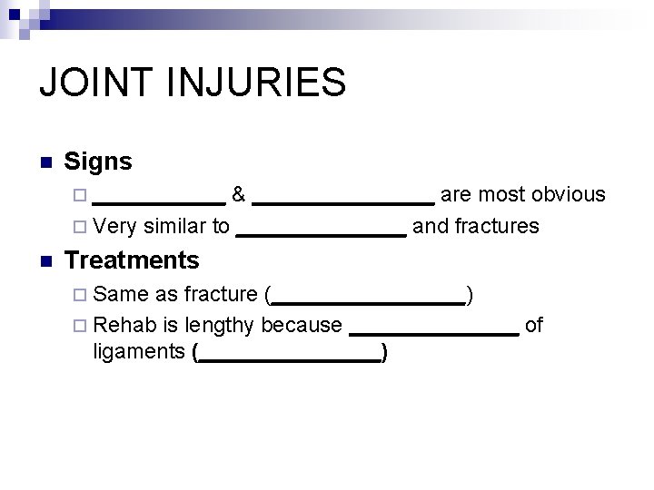 JOINT INJURIES n Signs ¨ ______ & ________ are most obvious ¨ Very similar
