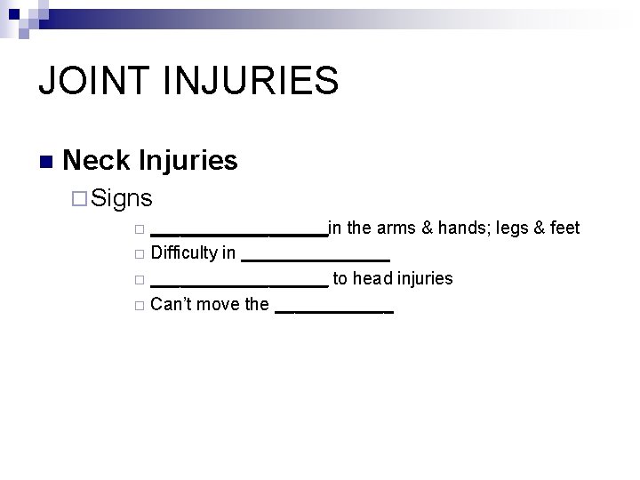 JOINT INJURIES n Neck Injuries ¨ Signs _________in the arms & hands; legs &
