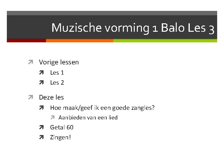 Muzische vorming 1 Balo Les 3 Vorige lessen Les 1 Les 2 Deze les