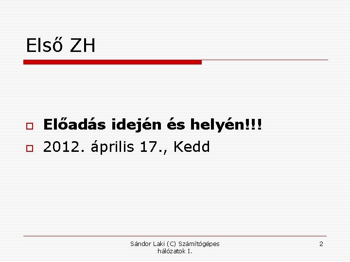 Első ZH Előadás idején és helyén!!! 2012. április 17. , Kedd Sándor Laki (C)