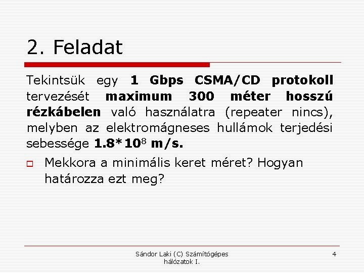 2. Feladat Tekintsük egy 1 Gbps CSMA/CD protokoll tervezését maximum 300 méter hosszú rézkábelen