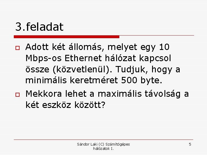 3. feladat Adott két állomás, melyet egy 10 Mbps-os Ethernet hálózat kapcsol össze (közvetlenül).