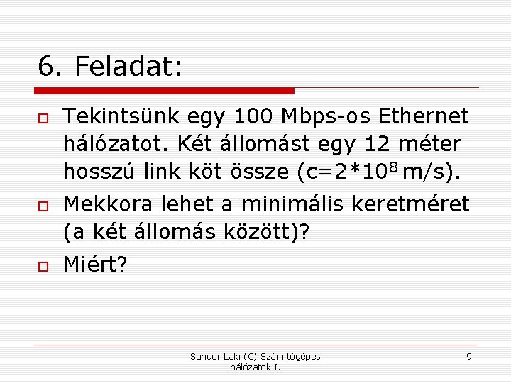 6. Feladat: Tekintsünk egy 100 Mbps-os Ethernet hálózatot. Két állomást egy 12 méter hosszú