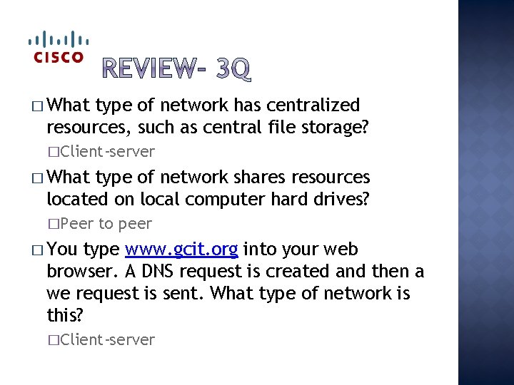 � What type of network has centralized resources, such as central file storage? �Client-server